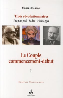 Le couple - commencement-début - trois révolutionnaires Prajnanpad, Sadra, Heidegger t.1