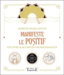 Manifeste le positif : un livre et 64 cartes épanouissantes