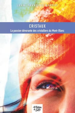 Cristaux : La passion dévorante des cristalliers du Mont-Blanc