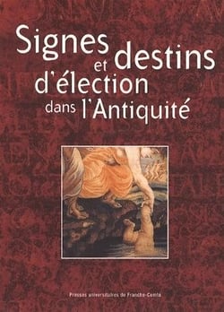 Signes et destins d'élection dans l'antiquité - colloque international de besançon, 16-17 novembre 2000