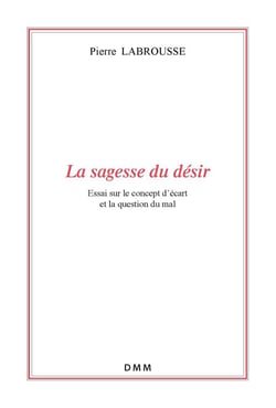 La sagesse du désir - essai sur le concept d'écart et la question du mal