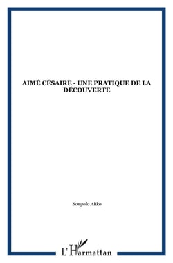 Aimé Césaire - une pratique de la découverte