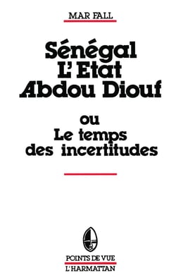 Senegal : l'etat abdou diouf - ou le temps des incertitudes