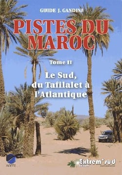 Pistes du Maroc Tome 2 - le Sud, du Tafilalet à l'Atlantique à travers l'histoire (4e édition)