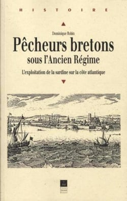 Pêcheurs bretons sous l'ancien régime - l'exploitaition de la sardine sur la côte atlantique