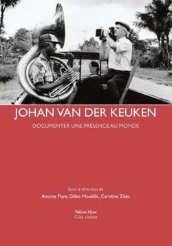 Johan van der Keuken - documenter une présence au monde