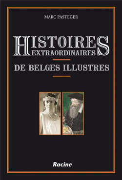 Histoires extraordinaires de belges illustres