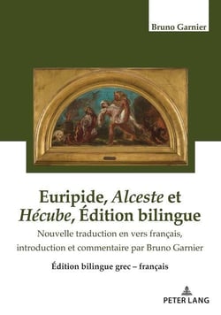Euripide, Alceste et Hécube Édition bilingue : Nouvelle traduction en vers français, introduction et commentaires par Bruno Garnier...