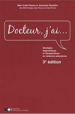 Docteur, j'ai... - stratégies diagnostiques et thérapeutiques en médecine ambulatoire (3e édition)