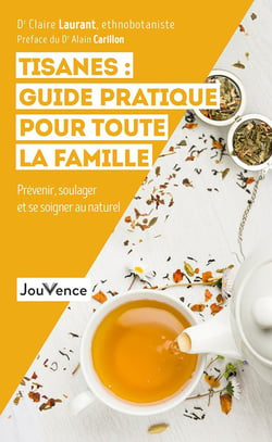 Tisanes : guide pratique pour toute la famille - prévenir, soulager et se soigner au naturel