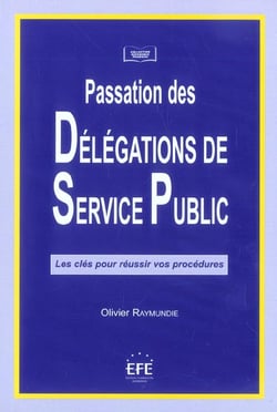 Passation des delegations de service public - les cles pour reussir vos procedures.