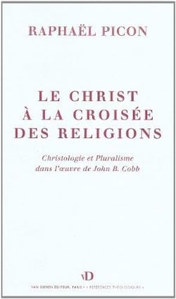 Le Christ à la croisée des religions : Christologie et pluralisme dans l'oeuvre de John B.Cobb