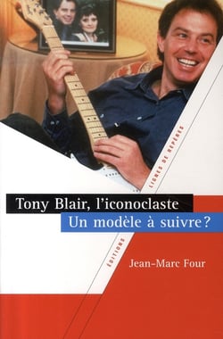 Tony blair, l'iconoclaste - un modèle à suivre?