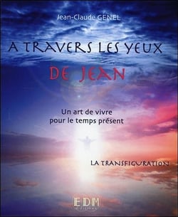 À travers les yeux de Jean, un art de vivre pour le temps présent t.10 - la transfiguration