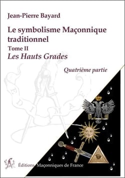 Le symbolisme maçonnique traditionnel t.2 - les Hauts Grades, quatrième partie