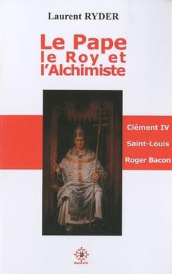 Le pape, le roy et l'alchimiste - clément iv, saint louis et roger bacon