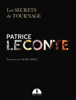 Les secrets de tournage patrice leconte - entretien avec marc desti - édition limitée