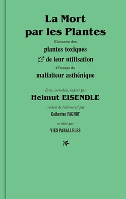 La mort par les plantes - glossaire des plantes toxiques et de leur utilisation a l'usage du malfaiteur asthénique