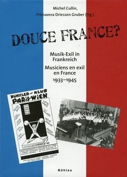 Douce France? musik-exil in frankreich - musiciens en exil en France 1933-1945