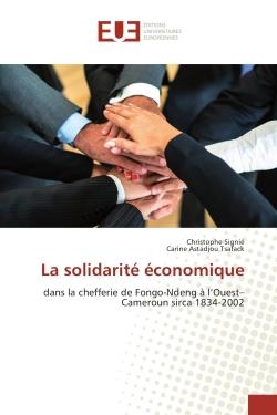 La solidarite economique : Dans la chefferie de Fongo-Ndeng A l'Ouest-Cameroun sirca 1834-2002