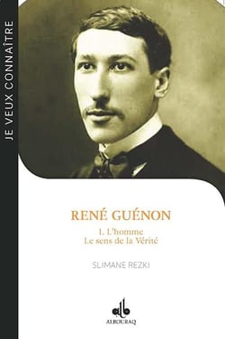 René Guénon Tome 1 - l'homme, le sens de la vérité