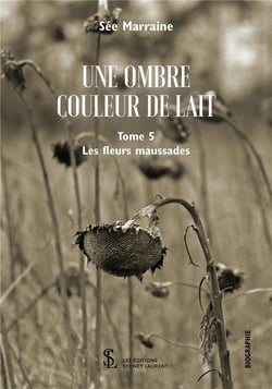 Une ombre de lait  t.5 - les fleurs maussades