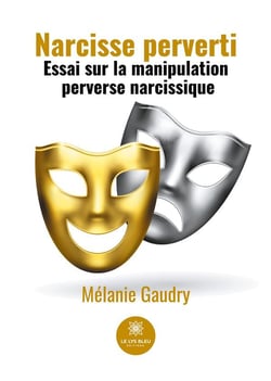 Narcisse perverti : essai sur la manipulation perverse narcissique