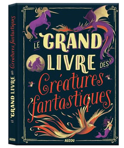 Le grand livre des : créatures fantastiques