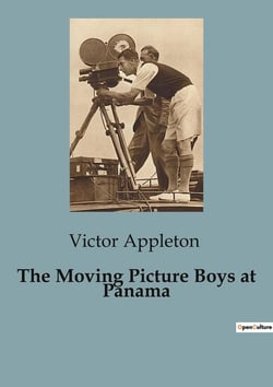 The Moving Picture Boys at Panama : The Moving Picture Girls: A Tale of Drama and Deception