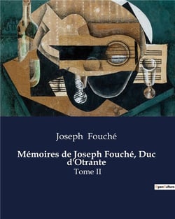 Mémoires de Joseph Fouché, Duc  d'Otrante : Les intrigues politiques et les transitions de Joseph Fouché