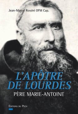 L'apôtre de lourdes - père marie-antoine