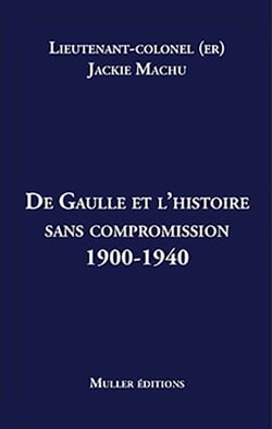 De Gaulle et l'histoire sans compromission 1900-1940