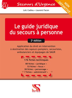 Le guide juridique du secours à personne - application du droit en intervention à destination des sapeurs-pompiers, secouristes, ambulanciers et équipages de SMUR (2e édition)
