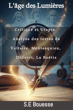 L'Âge des Lumières : Critique et Utopie.Analyse des textes de Voltaire, Montesquieu, Diderot, La Boé