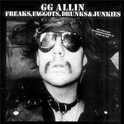 Freaks, Faggots, Drunks And Junkies