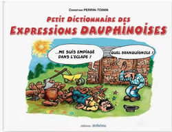 Petit dictionnaire des Expressions Dauphinoises Tome 1
