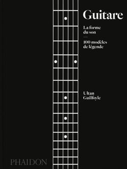 Guitare : la forme du son - 100 modèles de légende