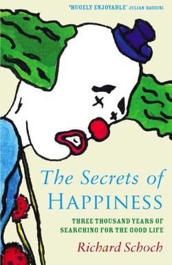 The Secrets of Happiness - Three Thousand Years of Searching for the Good Life