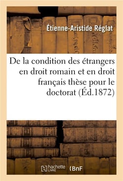 De la condition des etrangers en droit romain et en droit francais, these pour le doctorat