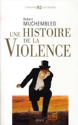 Une histoire de la violence - du XVI siècle à nos jours