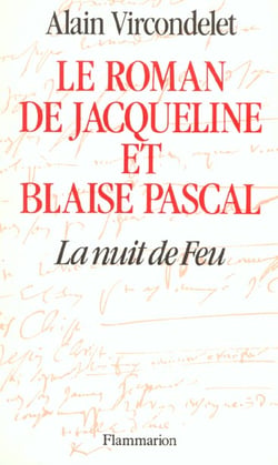 Le roman de Jacqueline et Blaise Pascal - la nuit de feu