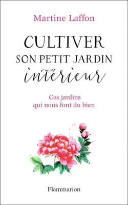 Cultiver son petit jardin intérieur - ces jardins qui nous font du bien