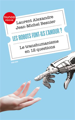 Les robots font-ils l'amour? Le transhumanisme en 12 questions