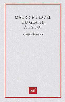 Maurice Clavel. Du glaive à la foi