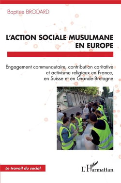 L'action sociale musulmane en Europe : Engagement communautaire, contribution caritative et activisme religieux en France, en Suisse et en Grande-Bretagne