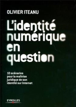 L'identité numérique en question - 10 scénarios pour la maîtrise juridique de son identité sur Internet