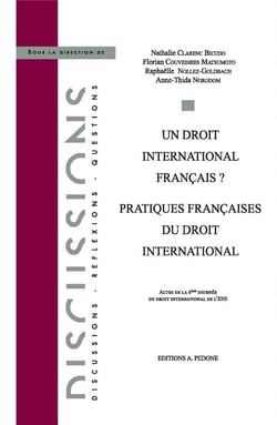 Un droit international français ? : pratiques françaises du droit international : actes de la 6e journée de droit international de l'ENS