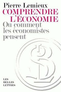 Comprendre l'économie : Ou comment les économistes pensent