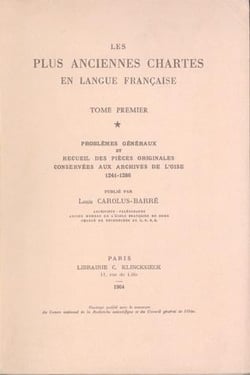 Les Plus Anciennes Chartes en langue française. I. : Problèmes généraux et recueil des pièces originales, conservées aux Archives de l'Oise (1241-1286)