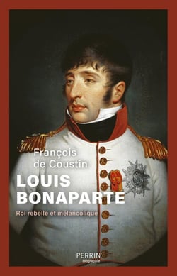 Louis Bonaparte, roi rebelle et mélancolique